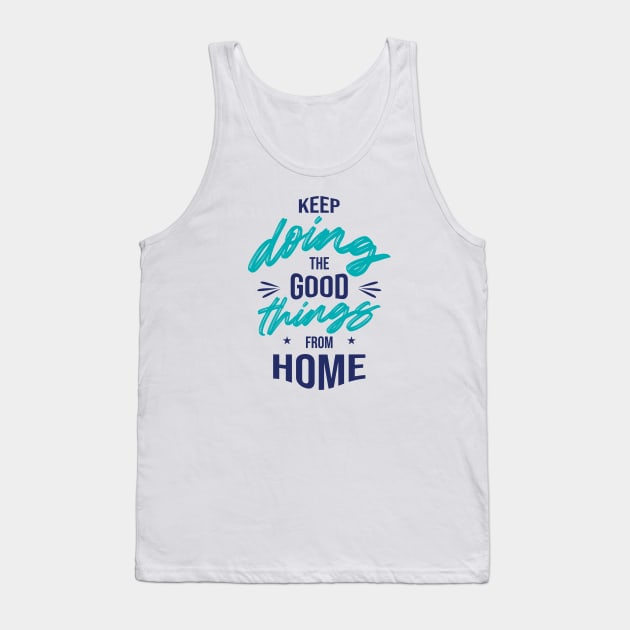 Keep doing the good things from Home Tank Top by Mande Art